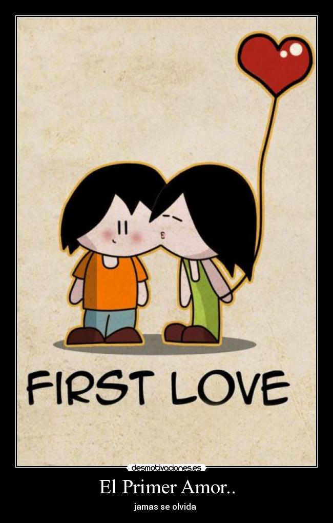 El Primer Amor.. Desmotivaciones