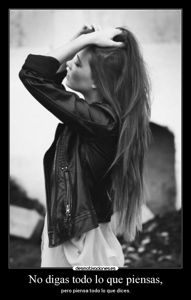 No digas todo lo que piensas, - 