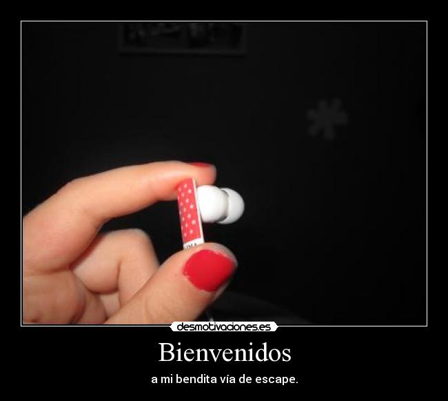Bienvenidos - a mi bendita vía de escape.