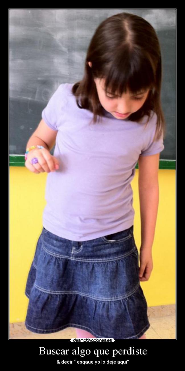 Buscar algo que perdiste - & decir esqaue yo lo deje aqui