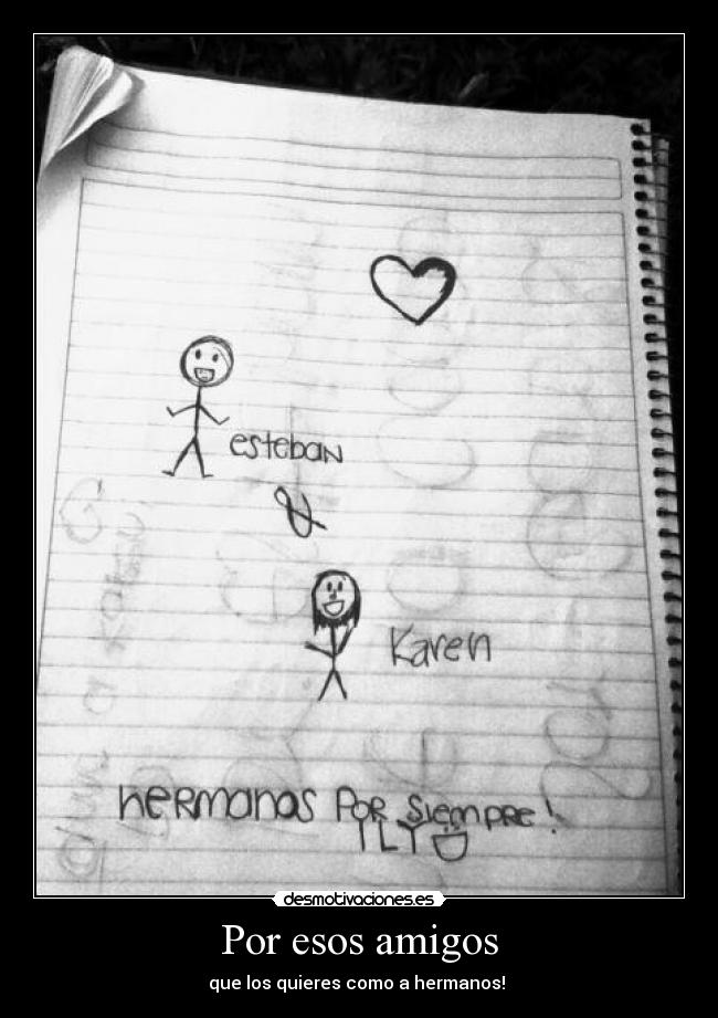 Por esos amigos - que los quieres como a hermanos!