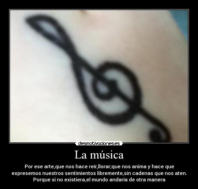 La música - Por ese arte,que nos hace reír,llorar;que nos anima y hace que
expresemos nuestros sentimientos libremente,sin cadenas que nos aten.
Porque si no existiera,el mundo andaría de otra manera