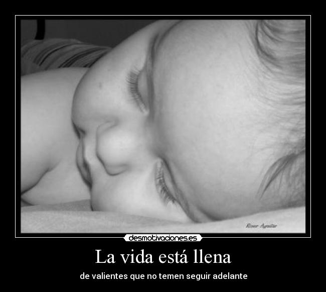 La vida está llena - de valientes que no temen seguir adelante
