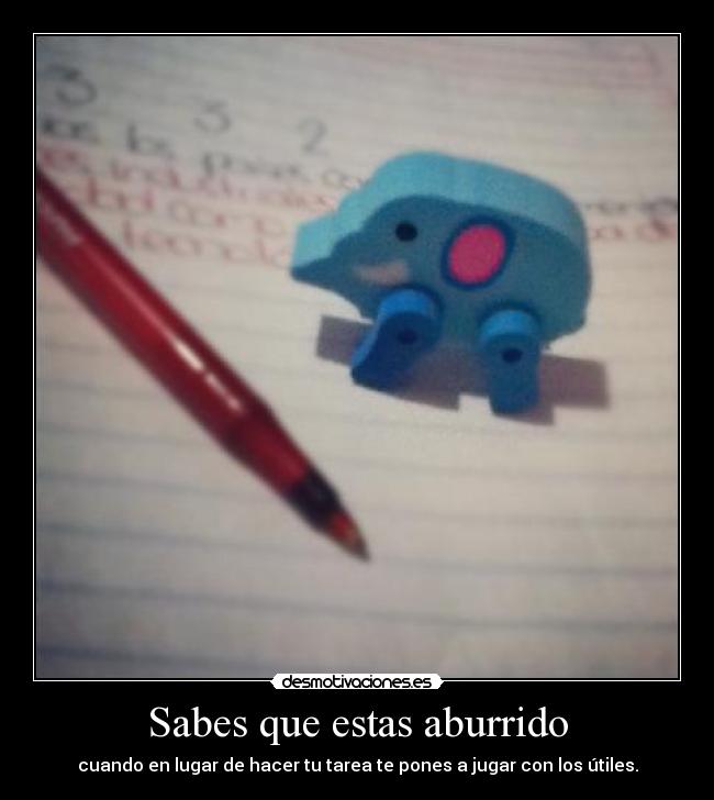 Sabes que estas aburrido -