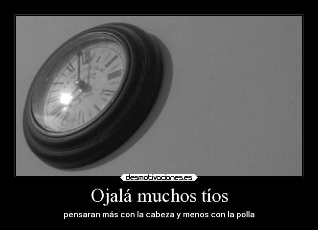 Ojalá muchos tíos -