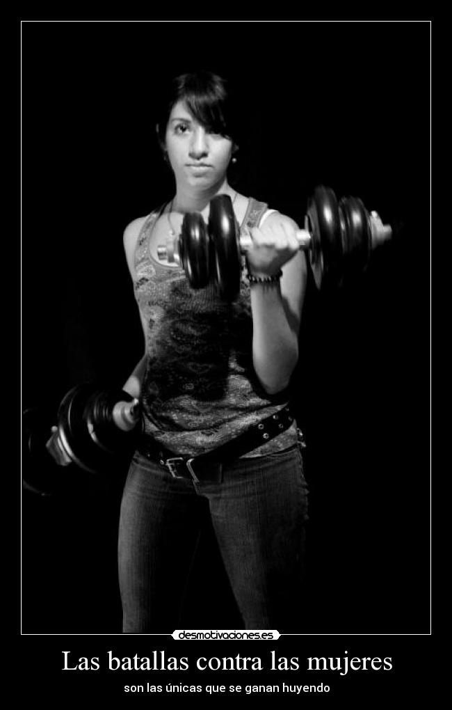 Las batallas contra las mujeres - son las únicas que se ganan huyendo