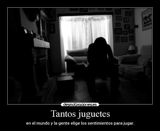 Tantos juguetes - en el mundo y la gente elige los sentimientos para jugar.