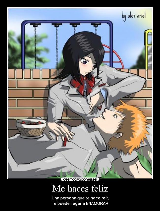 Me haces feliz - Una persona que te hace reír,
Te puede llegar a ENAMORAR