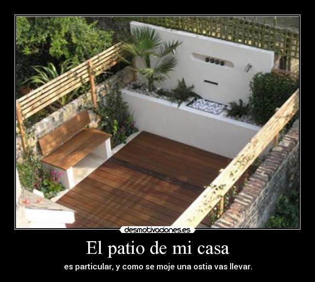 El patio de mi casa - es particular, y como se moje una ostia vas llevar.