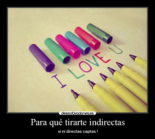 Para qué tirarte indirectas - 