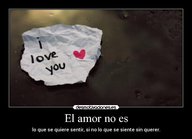 El amor no es -