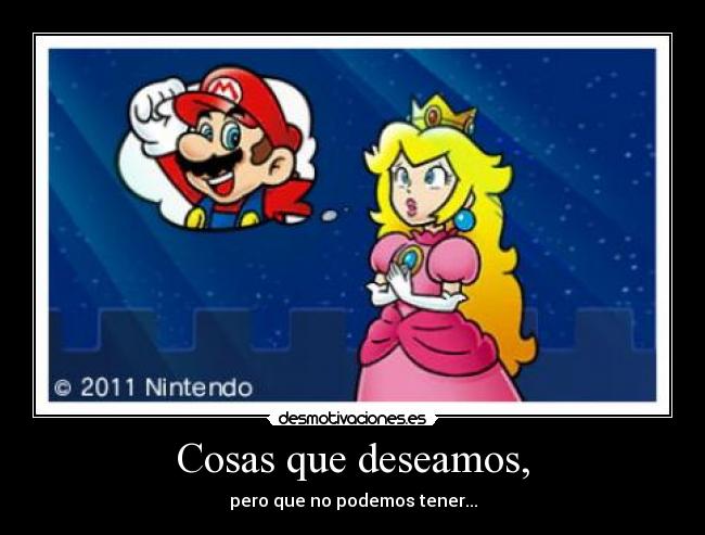Cosas que deseamos, - pero que no podemos tener...