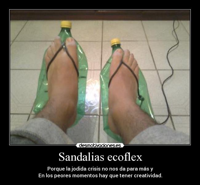 Sandalias ecoflex - Porque la jodida crisis no nos da para más y
En los peores momentos hay que tener creatividad.