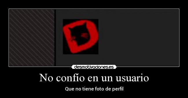 No confío en un usuario - Que no tiene foto de perfil