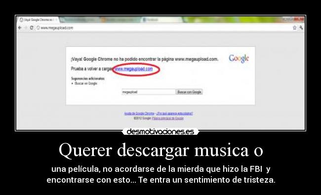 Querer descargar musica o - una película, no acordarse de la mierda que hizo la FBI  y
encontrarse con esto... Te entra un sentimiento de tristeza.