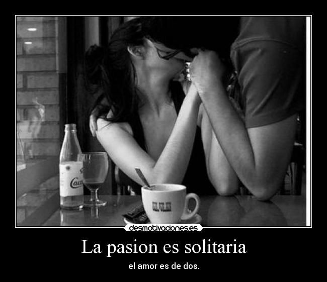 La pasion es solitaria - 