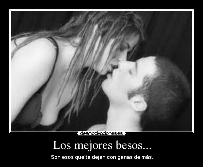Los mejores besos... -