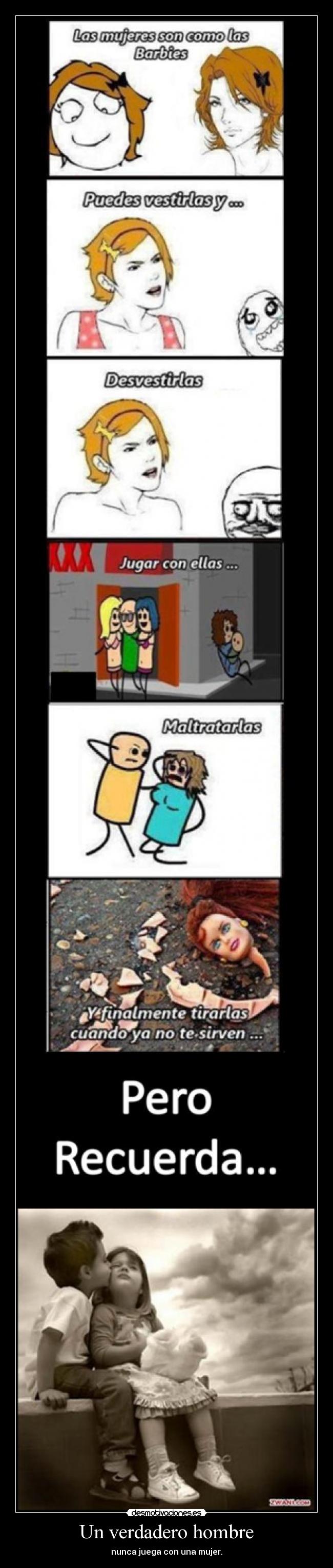 Un verdadero hombre - nunca juega con una mujer.