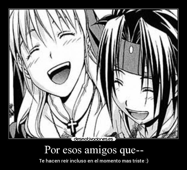 carteles amigos reir amigos amistad verdadero amigo amiga anime chrono crusade desmotivaciones