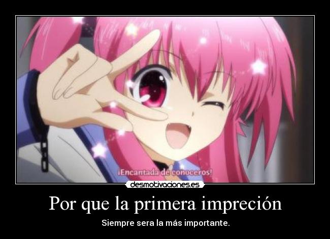 Por que la primera impreción - Siempre sera la más importante.