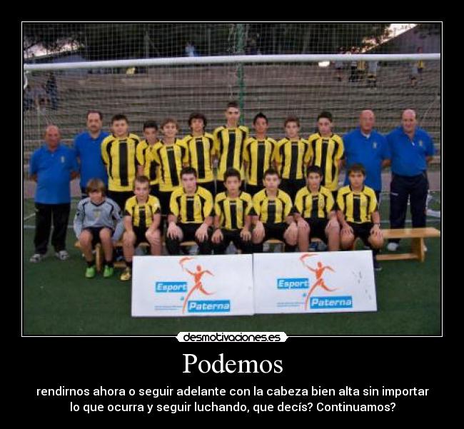 Podemos - rendirnos ahora o seguir adelante con la cabeza bien alta sin importar
lo que ocurra y seguir luchando, que decís? Continuamos?