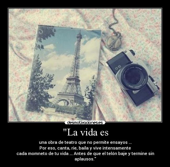 La vida es -