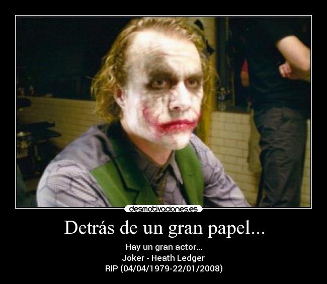 Detrás de un gran papel... - Hay un gran actor...
Joker - Heath Ledger
RIP (04/04/1979-22/01/2008)