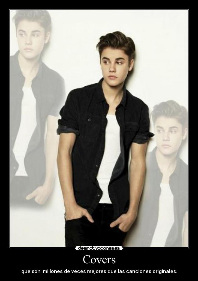 Covers - que son millones de veces mejores que las canciones originales.