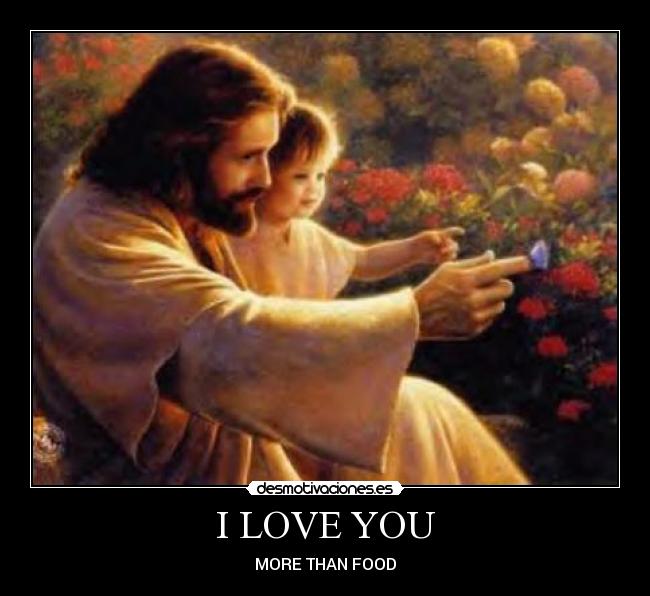 I LOVE YOU - MORE THAN FOOD♥