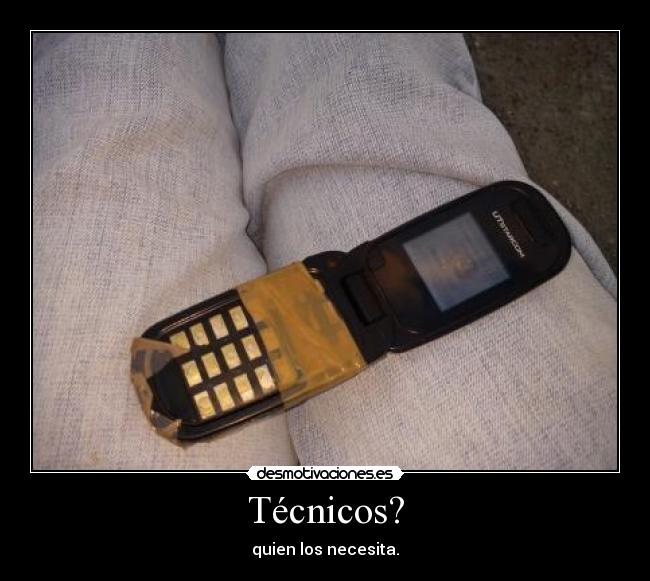 Técnicos? - quien los necesita.