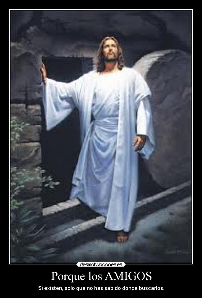 Porque los AMIGOS - Si existen, solo que no has sabido donde buscarlos.