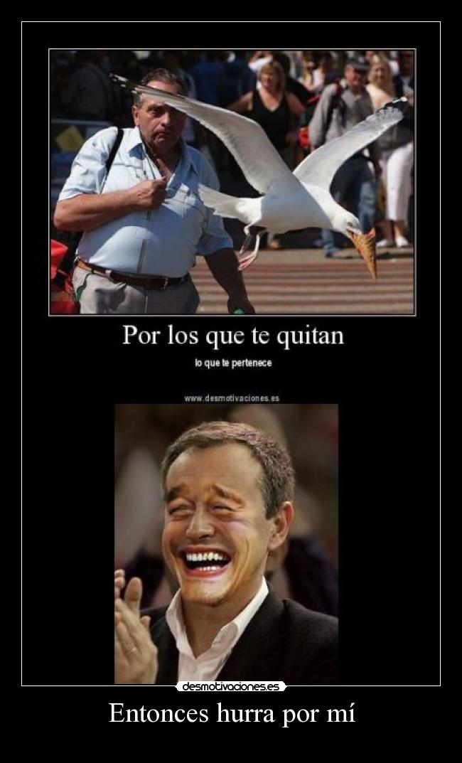 Entonces hurra por mí -