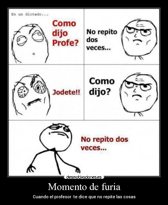 Momento de furia - Cuando el profesor te dice que no repite las cosas