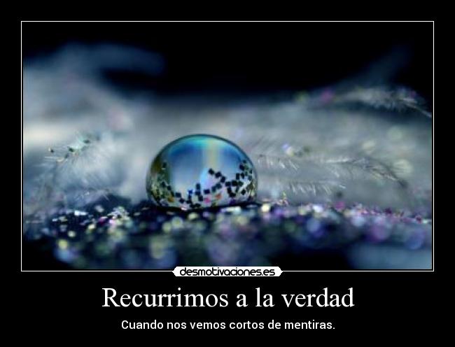 Recurrimos a la verdad - Cuando nos vemos cortos de mentiras.