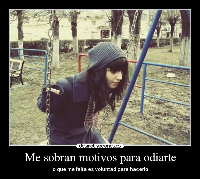 Me sobran motivos para odiarte -