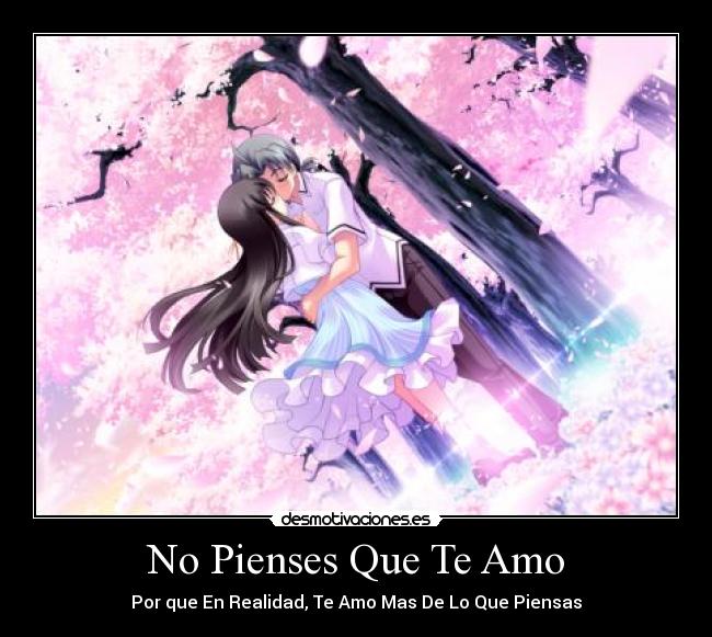 No Pienses Que Te Amo - Por que En Realidad, Te Amo Mas De Lo Que Piensas