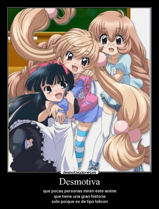 Desmotiva - que pocas personas miren este anime
que tiene una gran historia
solo porque es de tipo lolicon