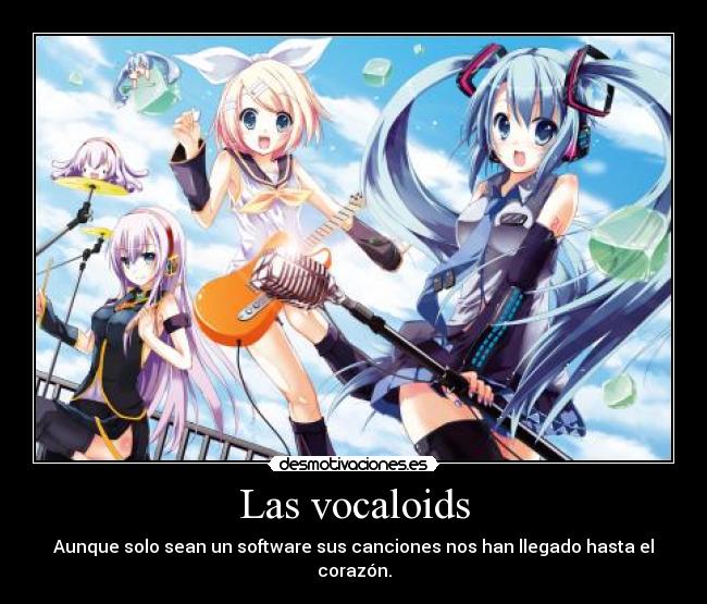 Las vocaloids - Aunque solo sean un software sus canciones nos han llegado hasta el corazón.