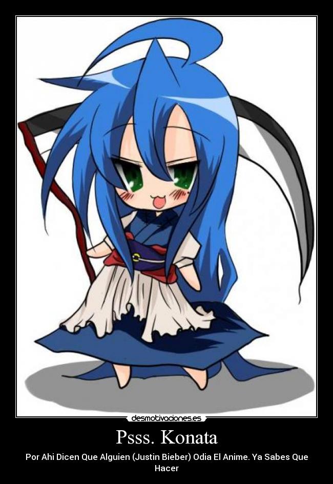 Psss. Konata - Por Ahi Dicen Que Alguien (Justin Bieber) Odia El Anime. Ya Sabes Que Hacer
