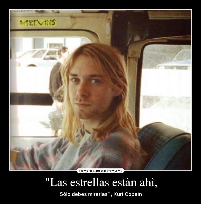 Las estrellas estàn ahì, - Sòlo debes mirarlas , Kurt Cobain