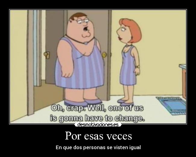 Por esas veces - En que dos personas se visten igual