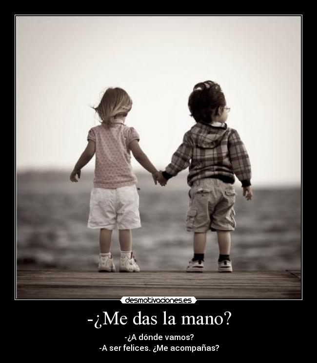 -¿Me das la mano? -