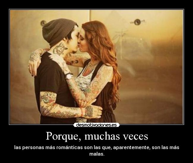 Porque, muchas veces -