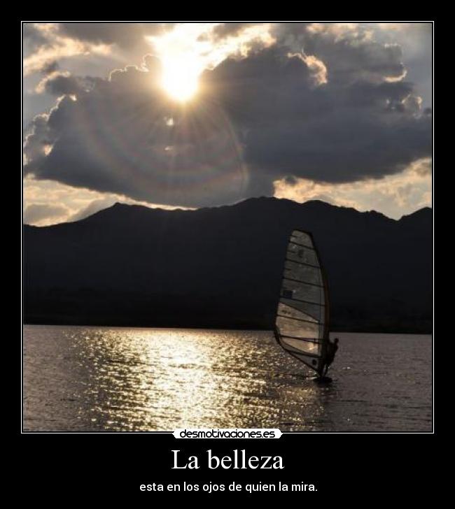 La belleza - esta en los ojos de quien la mira.