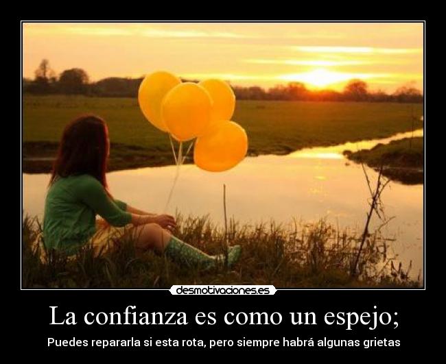 La confianza es como un espejo; -