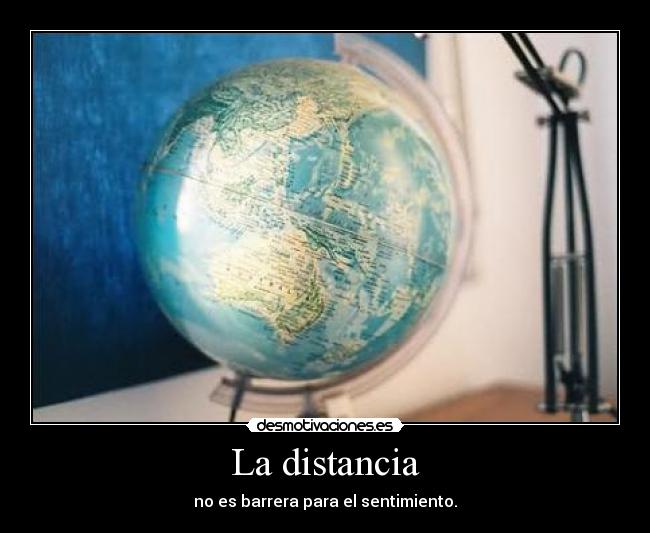 La distancia - no es barrera para el sentimiento.