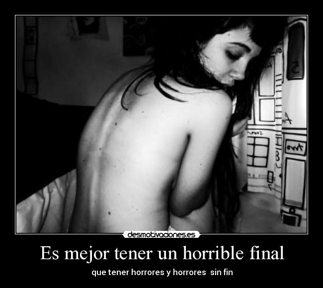 Es mejor tener un horrible final - que tener horrores y horrores sin fin