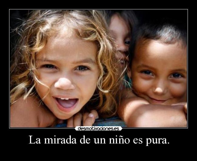 La mirada de un niño es pura. - 