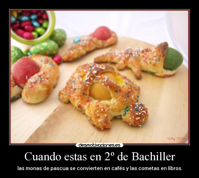 Cuando estas en 2º de Bachiller - las monas de pascua se convierten en cafés y las cometas en libros.