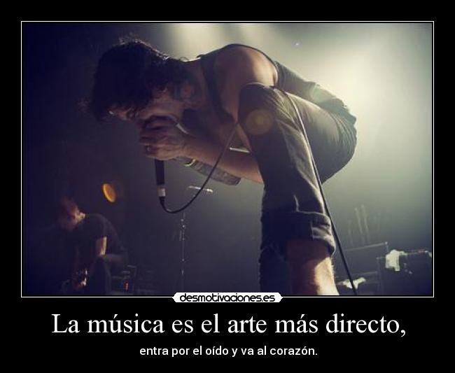 La música es el arte más directo, -